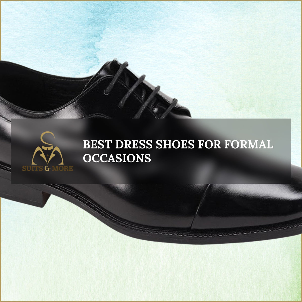 Best Dress Shoes for Formal Occasions  Suits & More