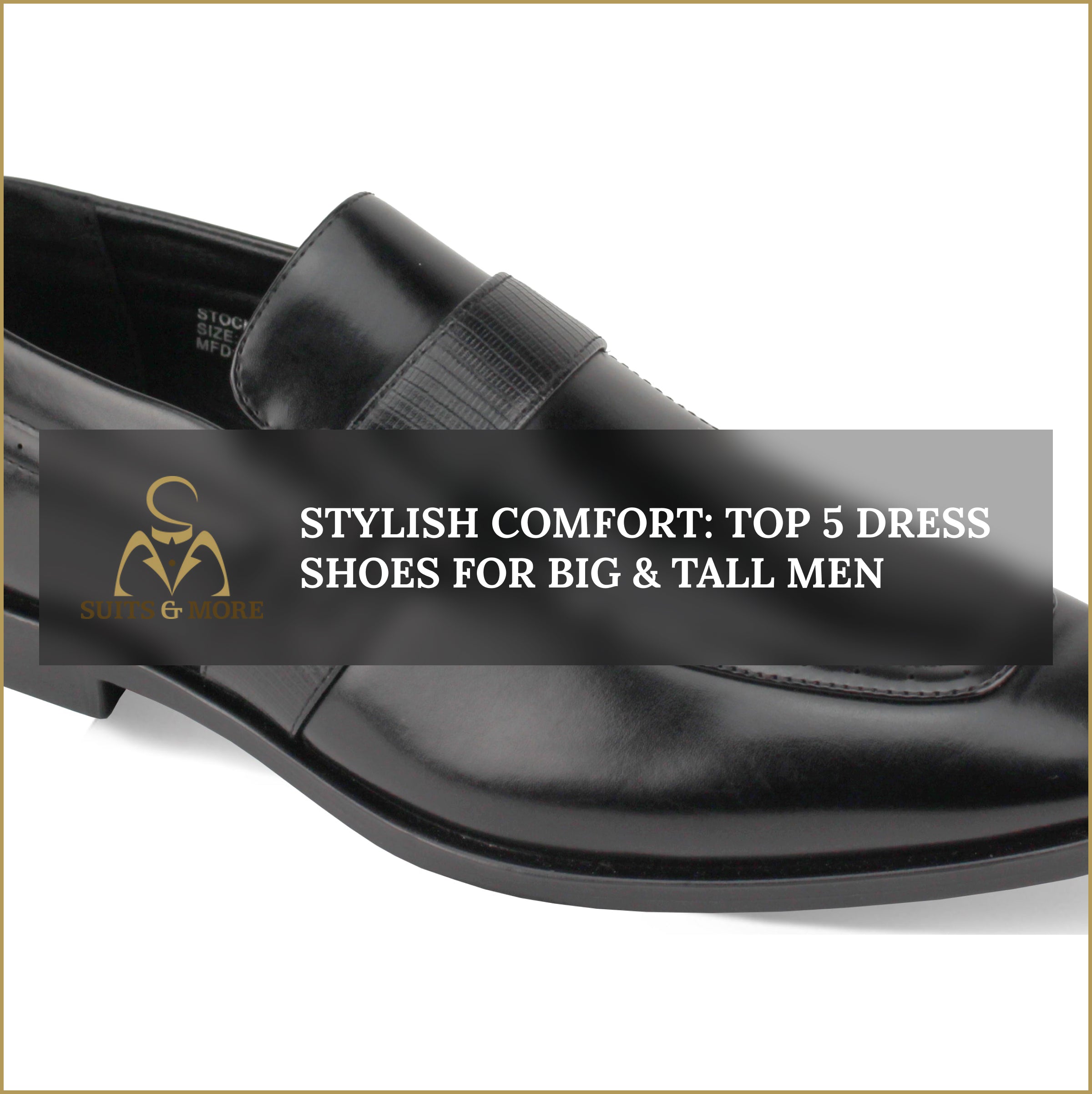 Stylish Comfort: Top 5 Dress Shoes for Big & Tall Men