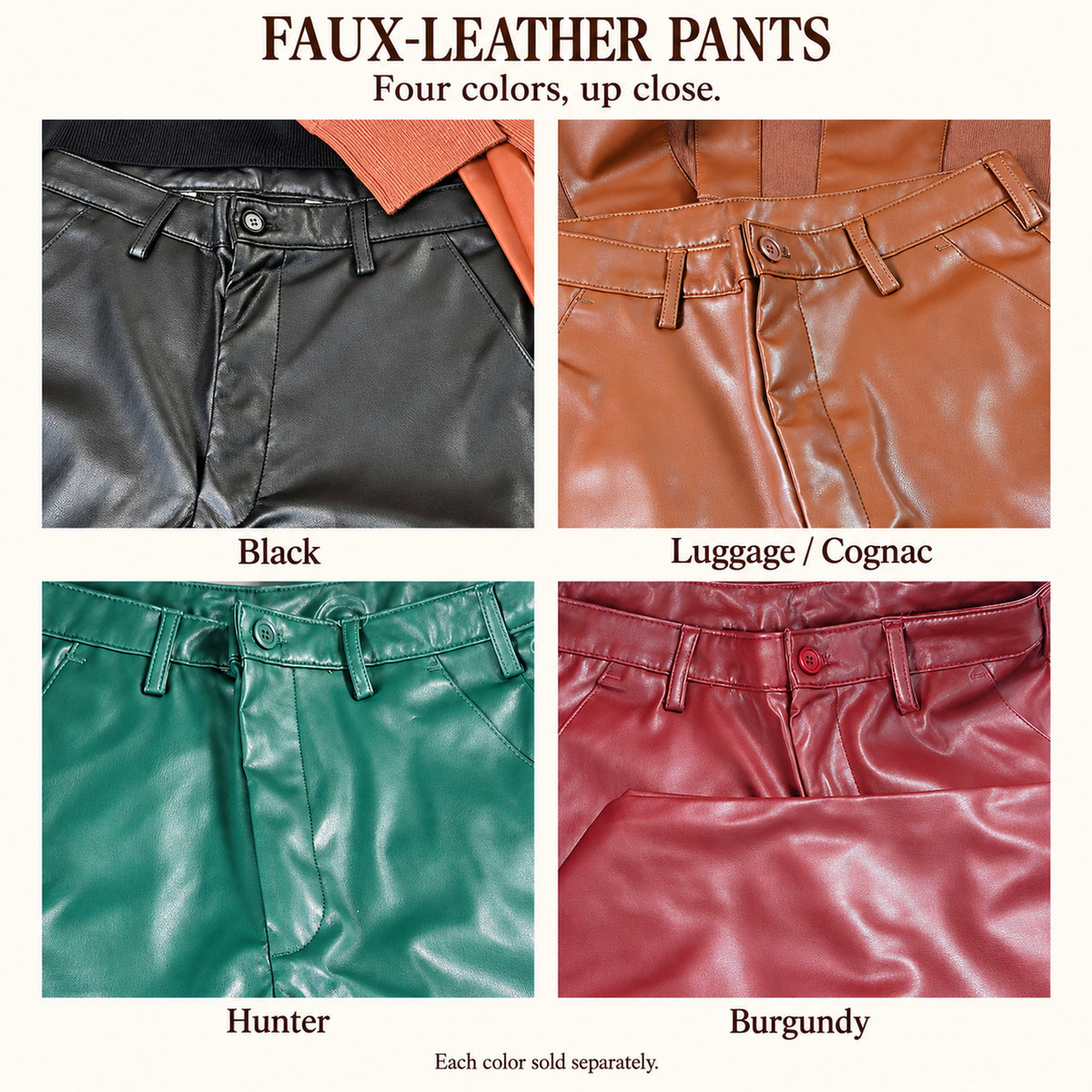 Faux-leather pants details in Black, Luggage/Cognac, Hunter and Burgundy; each color sold separately